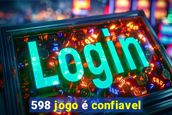 598 jogo é confiavel